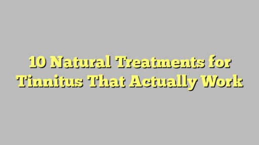 10 Natural Treatments for Tinnitus That Actually Work