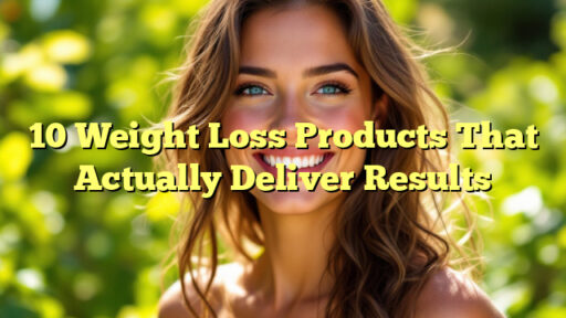 10 Weight Loss Products That Actually Deliver Results