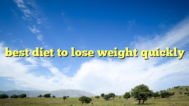 best diet to lose weight quickly