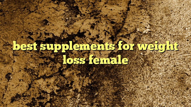 best supplements for weight loss female