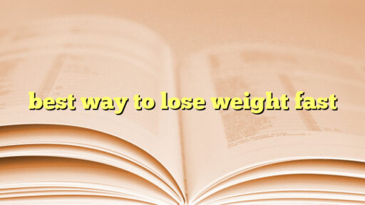 best way to lose weight fast