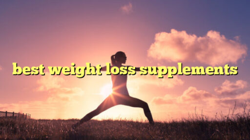 best weight loss supplements