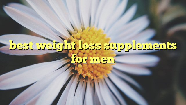 best weight loss supplements for men