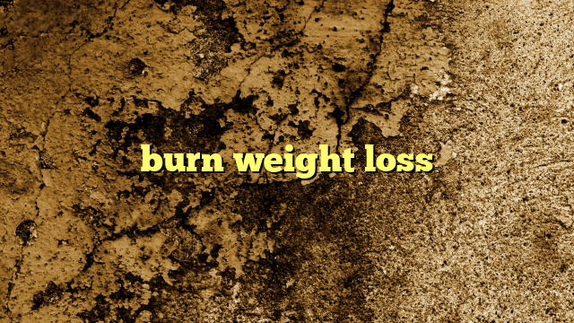 burn weight loss