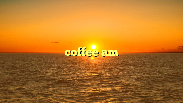 coffee am