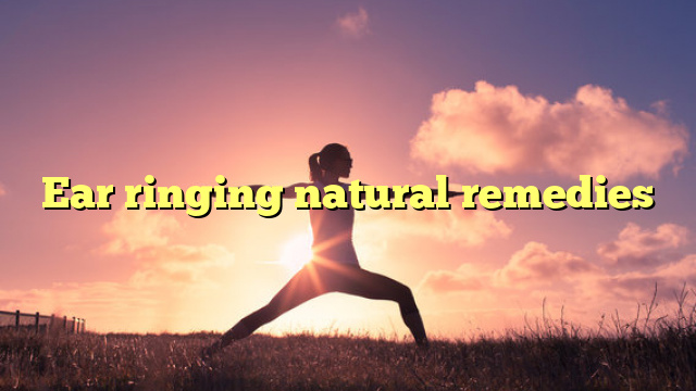 Ear ringing natural remedies