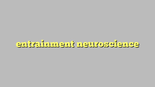 entrainment neuroscience