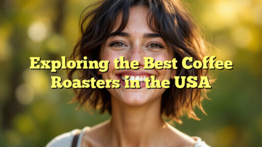 Exploring the Best Coffee Roasters in the USA