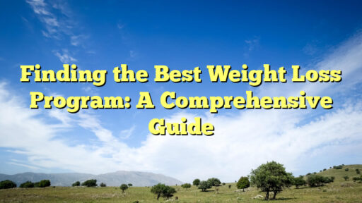 Finding the Best Weight Loss Program: A Comprehensive Guide