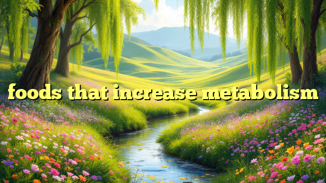 foods that increase metabolism