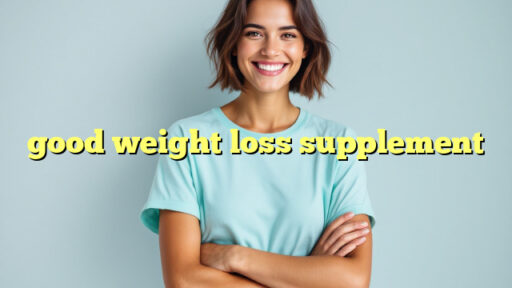 good weight loss supplement