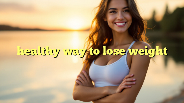 healthy way to lose weight
