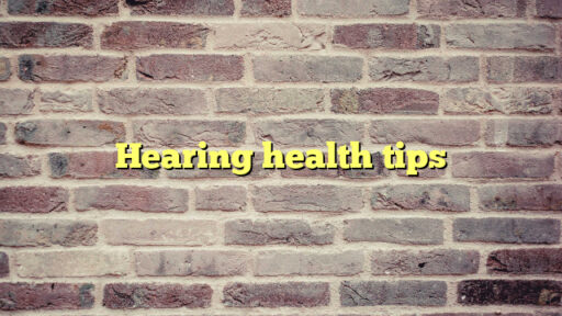 Hearing health tips