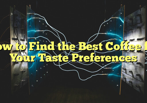 How to Find the Best Coffee for Your Taste Preferences