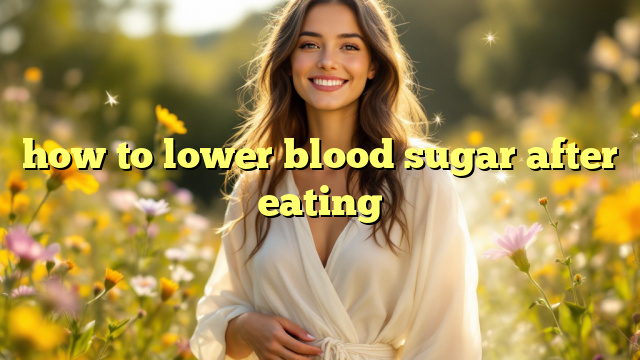 how to lower blood sugar after eating