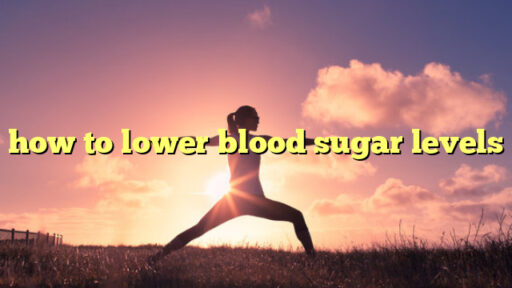 how to lower blood sugar levels