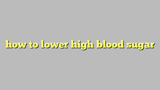 how to lower high blood sugar