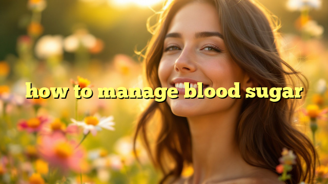 how to manage blood sugar