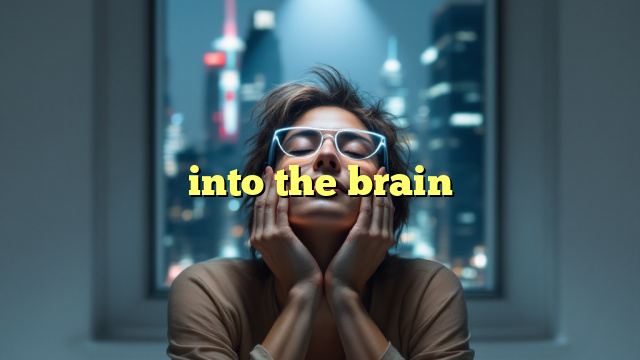 into the brain