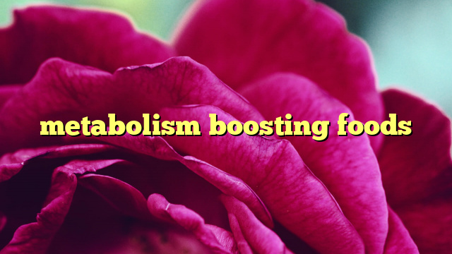 metabolism boosting foods