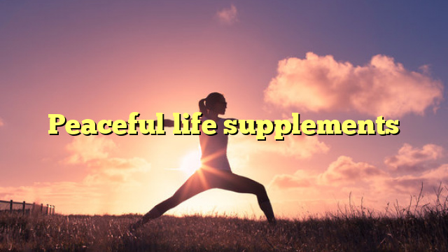 Peaceful life supplements