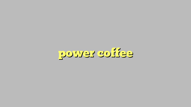power coffee