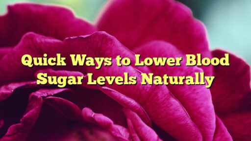 Quick Ways to Lower Blood Sugar Levels Naturally