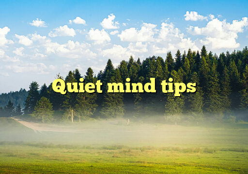 Quiet mind tips
