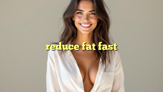 reduce fat fast