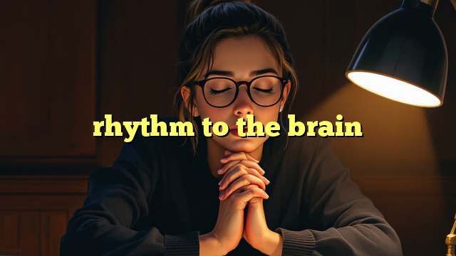 rhythm to the brain