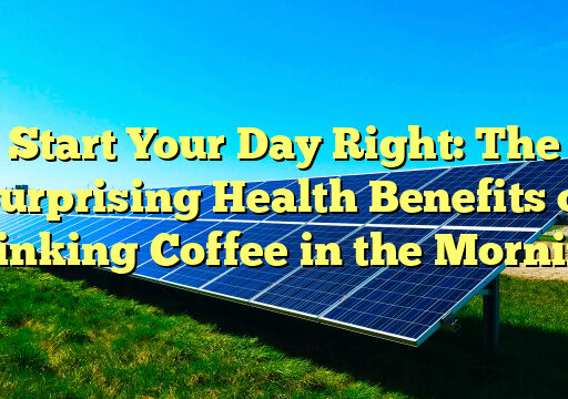 Start Your Day Right: The Surprising Health Benefits of Drinking Coffee in the Morning