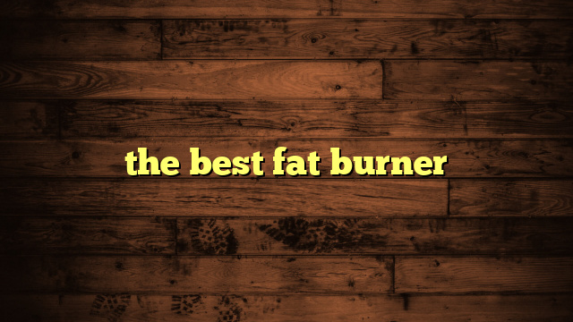 the best fat burner