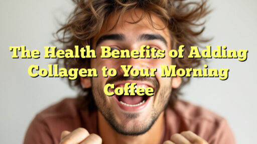 The Health Benefits of Adding Collagen to Your Morning Coffee