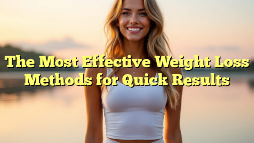 The Most Effective Weight Loss Methods for Quick Results