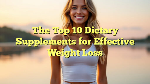 The Top 10 Dietary Supplements for Effective Weight Loss