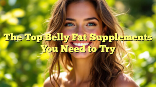 The Top Belly Fat Supplements You Need to Try