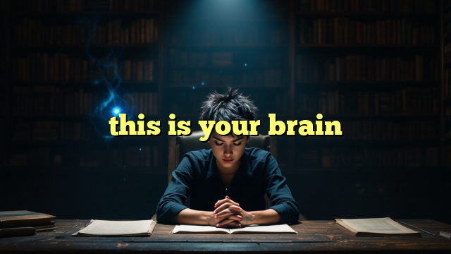 this is your brain