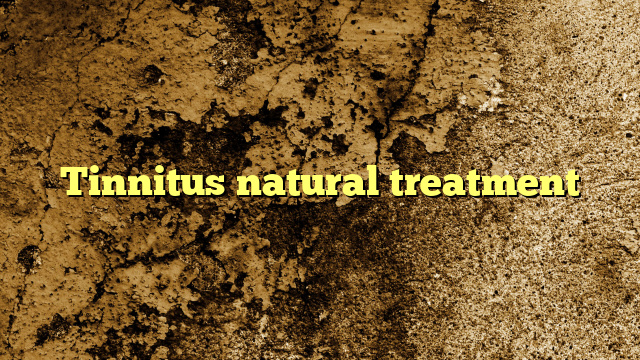 Tinnitus natural treatment