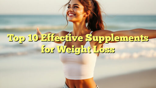 Top 10 Effective Supplements for Weight Loss