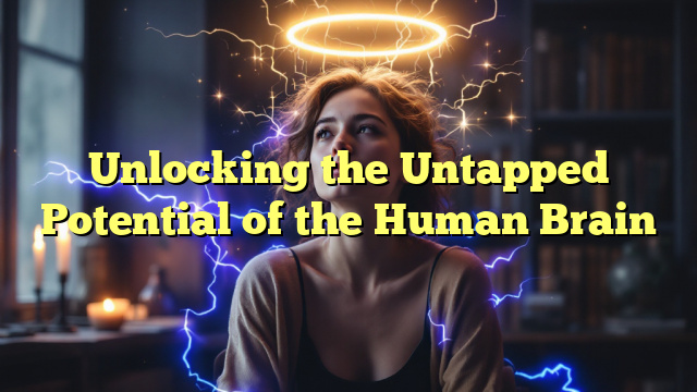 Unlocking the Untapped Potential of the Human Brain