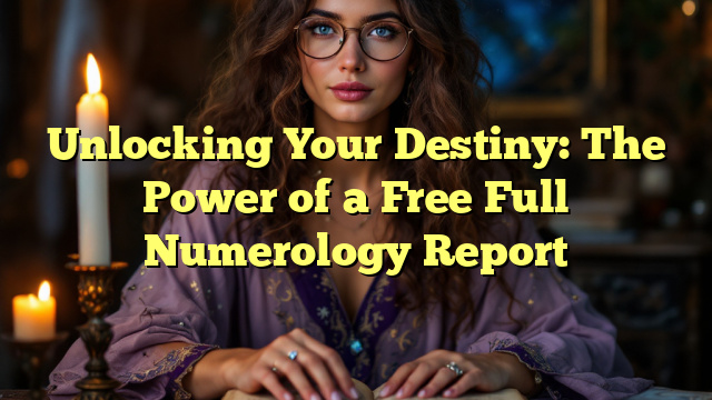 Unlocking Your Destiny: The Power of a Free Full Numerology Report