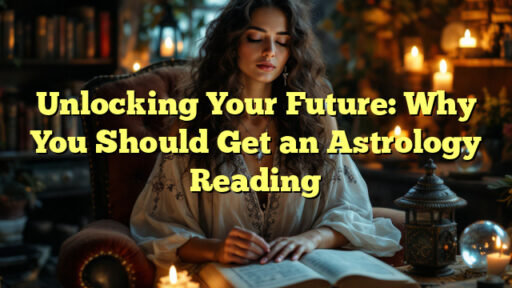 Unlocking Your Future: Why You Should Get an Astrology Reading