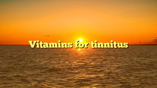 Vitamins for tinnitus
