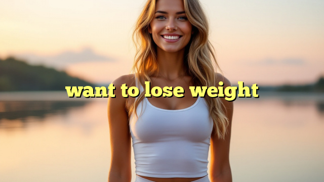 want to lose weight