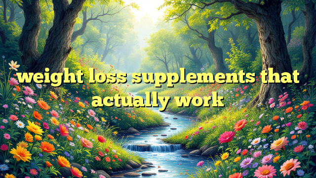 weight loss supplements that actually work