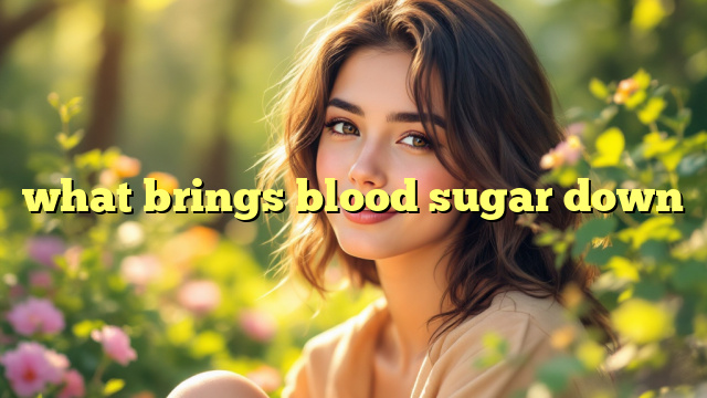 what brings blood sugar down