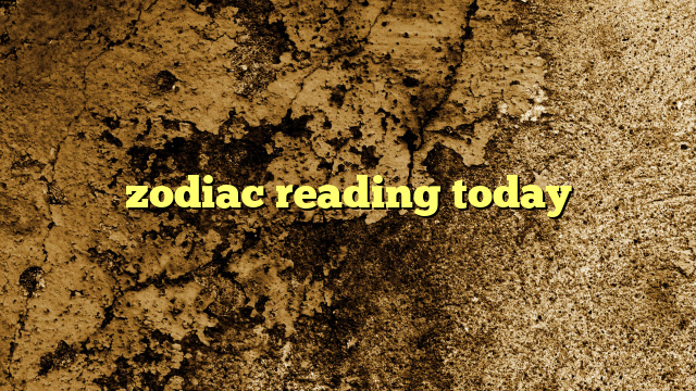 zodiac reading today