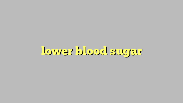 how to lower your blood sugar